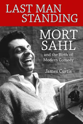 Posledný muž, ktorý zostal nažive: Mort Sahl a zrod modernej komédie - Last Man Standing: Mort Sahl and the Birth of Modern Comedy