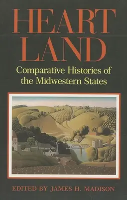 Krajina srdca: Porovnávacie dejiny stredozápadných štátov - Heartland: Comparative Histories of the Midwestern States