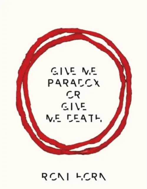 Roni Horn: Dajte mi paradox, alebo mi dajte smrť - Roni Horn: Give Me Paradox or Give Me Death