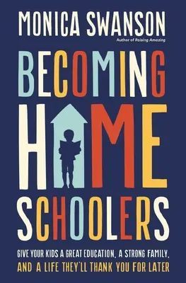 Stávame sa domácimi školákmi: Dajte svojim deťom skvelé vzdelanie, silnú rodinu a život, za ktorý vám neskôr poďakujú - Becoming Homeschoolers: Give Your Kids a Great Education, a Strong Family, and a Life They'll Thank You for Later