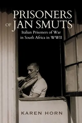 VÄZNI JANA SMUTU - Talianski vojnoví zajatci v Južnej Afrike počas druhej svetovej vojny - PRISONERS OF JAN SMUTS - Italian Prisoners of War in South Africa in WWII