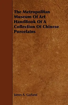 Metropolitné múzeum umenia Príručka zbierky čínskeho porcelánu - The Metropolitan Museum Of Art HandBook Of A Collection Of Chinese Porcelains
