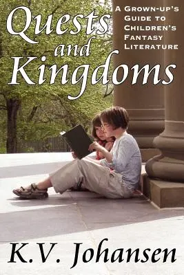 Úlohy a kráľovstvá: Sprievodca dospelého po detskej fantasy literatúre - Quests and Kingdoms: A Grown-Up's Guide to Children's Fantasy Literature