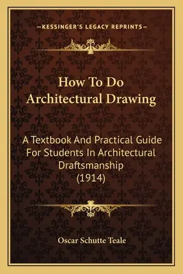 Ako kresliť architektúru: Učebnica a praktická príručka pre študentov architektonického kreslenia - How To Do Architectural Drawing: A Textbook And Practical Guide For Students In Architectural Draftsmanship