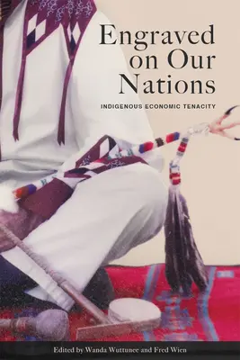Vyryté na našich národoch: Domorodá hospodárska húževnatosť: na našich národoch. - Engraved on Our Nations: Indigenous Economic Tenacity