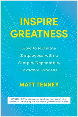 Inšpirovať veľkosťou: Ako motivovať zamestnancov pomocou jednoduchého, opakovateľného a škálovateľného procesu - Inspire Greatness: How to Motivate Employees with a Simple, Repeatable, Scalable Process