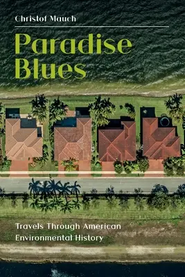 Rajské blues: Cesty americkou environmentálnou históriou - Paradise Blues: Travels through American Environmental History