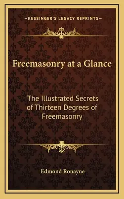 Slobodomurárstvo v skratke: Ilustrované tajomstvá trinástich stupňov slobodomurárstva. - Freemasonry at a Glance: The Illustrated Secrets of Thirteen Degrees of Freemasonry