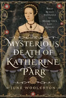 Záhadná smrť Katherine Parrovej: Čo sa skutočne stalo s poslednou kráľovnou Henricha VIII.? - The Mysterious Death of Katherine Parr: What Really Happened to Henry VIII's Last Queen?