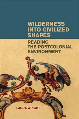 Divočina do civilizovaných tvarov: Čítanie postkoloniálneho prostredia - Wilderness Into Civilized Shapes: Reading the Postcolonial Environment