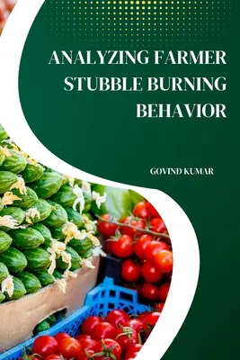 Analýza správania poľnohospodárov pri vypaľovaní strniska - Analyzing Farmer Stubble Burning Behavior
