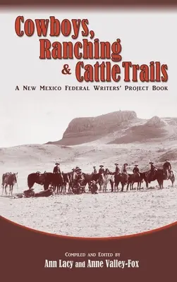 Kovboji, rančerstvo a cesty dobytka: A New Mexico Federal Writers' Project Book - Cowboys, Ranching & Cattle Trails: A New Mexico Federal Writers' Project Book