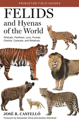 Felidy a hyeny sveta: Divoké mačky, pantery, rysy, pumy, oceloty, karakaly a ich príbuzní - Felids and Hyenas of the World: Wildcats, Panthers, Lynx, Pumas, Ocelots, Caracals, and Relatives