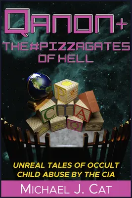 Qanon a #Pekelné pizzagaty: Vydavateľstvo CIA: Neskutočné príbehy okultného zneužívania detí - Qanon & the #Pizzagates of Hell: Unreal Tales of Occult Child Abuse by the CIA