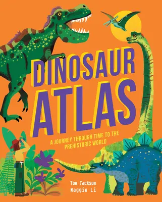 Atlas dinosaurov: Cesta časom do prehistorického sveta - Dinosaur Atlas: A Journey Through Time to the Prehistoric World
