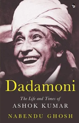 Dadamoni Život a doba Ašóka Kumara - Dadamoni the Life and Times of Ashok Kumar
