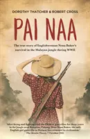 Pai Naa: Pravdivý príbeh o prežití Angličanky Nony Bakerovej v malajskej džungli počas druhej svetovej vojny - Pai Naa: The True Story of Englishwoman Nona Baker's Survival in the Malayan Jungle During WWII
