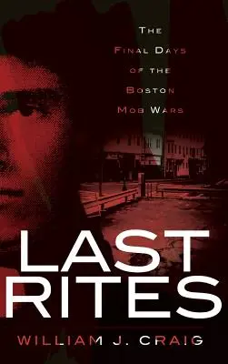 Posledné pomazanie: Posledné dni bostonských mafiánskych vojen - Last Rites: The Final Days of the Boston Mob Wars