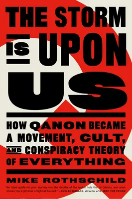Búrka je nad nami: Ako sa Qanon stal hnutím, kultom a konšpiračnou teóriou všetkého - The Storm Is Upon Us: How Qanon Became a Movement, Cult, and Conspiracy Theory of Everything