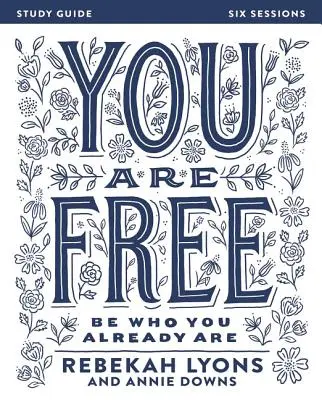 Si slobodný Sprievodca biblickým štúdiom: Buď tým, kým už si - You Are Free Bible Study Guide: Be Who You Already Are