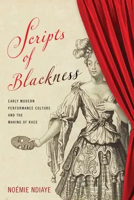 Skriptá čiernoty: Raná novoveká kultúra predstavenia a vytváranie rasy - Scripts of Blackness: Early Modern Performance Culture and the Making of Race