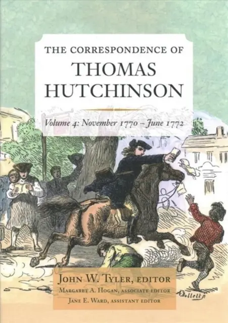 Korešpondencia Thomasa Hutchinsona: november 1770 - jún 1772, 4. zväzok - The Correspondence of Thomas Hutchinson: November 1770-June 1772 Volume 4