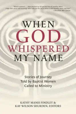 Keď Boh zašepkal moje meno: Príbehy o ceste, ktoré rozprávajú baptistky povolané do služby - When God Whispered My Name: Stories of Journey Told by Baptist Women Called to Ministry
