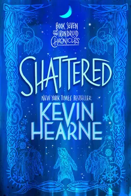 Roztrieštené: Siedma kniha Kroník železného druida - Shattered: Book Seven of the Iron Druid Chronicles