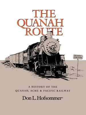 Quanahova cesta: História železnice Quanah, Acme & Pacific Railway - The Quanah Route: A History of the Quanah, Acme & Pacific Railway