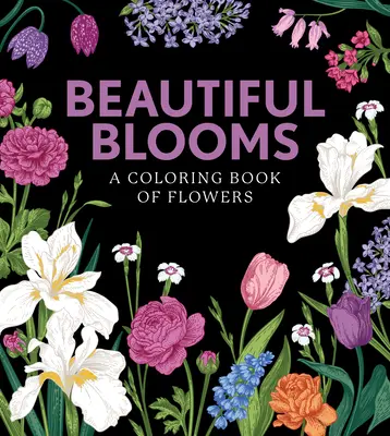 Krásne kvety: Kniha kvetov na vyfarbenie - Beautiful Blooms: A Coloring Book of Flowers