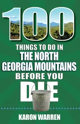 100 vecí, ktoré musíte urobiť v horách Severnej Georgie, kým zomriete - 100 Things to Do in the North Georgia Mountains Before You Die