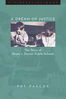 Sen o spravodlivosti: Príbeh Keyes proti Denverským verejným školám - A Dream of Justice: The Story of Keyes v. Denver Public Schools