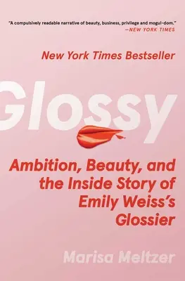 Lesklé: Glossier: ambície, krása a vnútorný príbeh Emily Weissovej - Glossy: Ambition, Beauty, and the Inside Story of Emily Weiss's Glossier