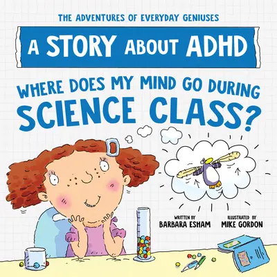 Kam sa podela moja myseľ na hodine prírodovedy? Príbeh o ADHD - Where Does My Mind Go During Science Class?: A Story about ADHD