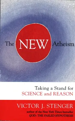 Nový ateizmus: Nový ateizmus: Postaviť sa na stranu vedy a rozumu - The New Atheism: Taking a Stand for Science and Reason