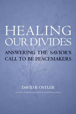 Liečenie našich rozdelení: Odpovede na Spasiteľovo volanie byť tvorcami pokoja - Healing Our Divides: Answering the Savior's Call to Be Peacemakers