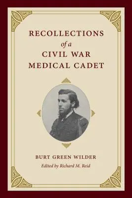 Spomienky zdravotníckeho kadeta z občianskej vojny: Burt Green Wilder - Recollections of a Civil War Medical Cadet: Burt Green Wilder