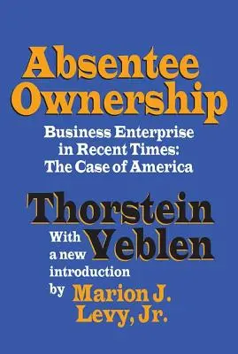 Neprítomné vlastníctvo: Obchodné podnikanie v nedávnej dobe - prípad Ameriky - Absentee Ownership: Business Enterprise in Recent Times - The Case of America