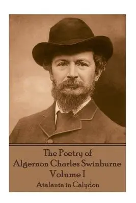 Poézia Algernona Charlesa Swinburna - I. zväzok: Atalanta v Calydone - The Poetry of Algernon Charles Swinburne - Volume I: Atalanta in Calydon