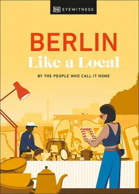 Berlin Like a Local: Od ľudí, ktorí ho nazývajú svojím domovom - Berlin Like a Local: By the People Who Call It Home