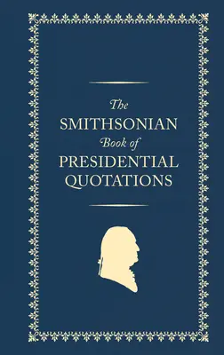 Smithsonian Book of Presidential Quotations - The Smithsonian Book of Presidential Quotations