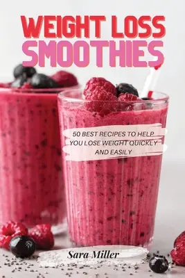 Smoothies na chudnutie: 50 najlepších receptov, ktoré vám pomôžu rýchlo a ľahko schudnúť - Weight Loss Smoothies: 50 Best Recipes to Help You Lose Weight Quickly and Easily
