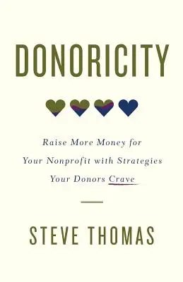 Donorstvo: Získajte viac peňazí pre svoju neziskovú organizáciu pomocou stratégií, po ktorých vaši darcovia túžia - Donoricity: Raise More Money for Your Nonprofit with Strategies Your Donors Crave