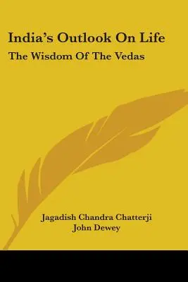Indický pohľad na život: Múdrosť véd - India's Outlook On Life: The Wisdom Of The Vedas