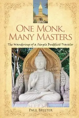 Jeden mních, mnoho majstrov: Púte jednoduchého budhistického cestovateľa - One Monk, Many Masters: The Wanderings of a Simple Buddhist Traveler