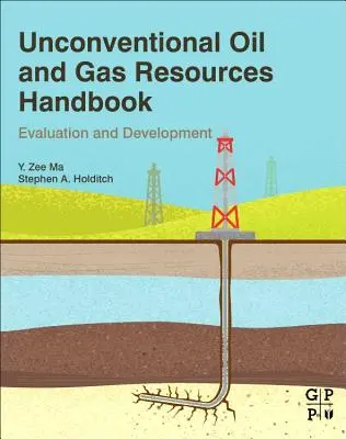 Príručka o nekonvenčných zdrojoch ropy a zemného plynu: Hodnotenie a rozvoj - Unconventional Oil and Gas Resources Handbook: Evaluation and Development