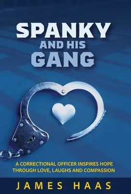 Spanky a jeho banda: Spanky: Nápravný dôstojník vzbudzuje nádej prostredníctvom lásky, smiechu a súcitu - Spanky And His Gang: A Correctional Officer Inspires Hope Through Love, Laughs And Compassion