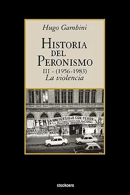 Historia del peronismo III (1956-1983) -la violencia - Historia del peronismo III (1956-1983)-la violencia