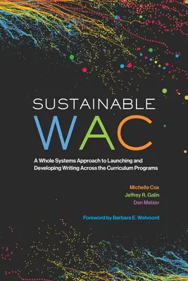 Udržateľný Wac: A Whole Systems Approach to Launching and Developing Writing Across the Curriculum Programs - Sustainable Wac: A Whole Systems Approach to Launching and Developing Writing Across the Curriculum Programs