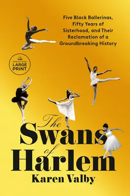 Labute z Harlemu: Päť čiernych balerín, päťdesiat rokov sesterstva a ich obnovenie prelomovej histórie - The Swans of Harlem: Five Black Ballerinas, Fifty Years of Sisterhood, and Their Reclamation of a Groundbreaking History